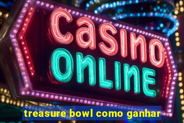 treasure bowl como ganhar